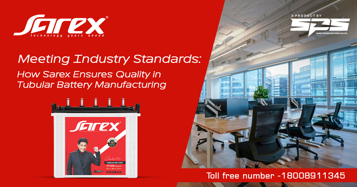 Meeting Industry Standards: How Sarex Ensures Quality in Tubular Battery Manufacturing